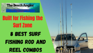 8 Best Surf Fishing Rod and Reel Combos