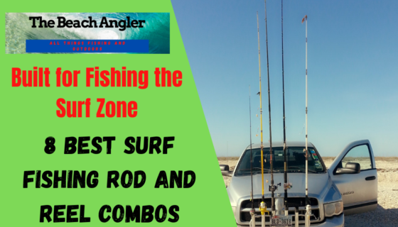 8 best surf fishing rod and reel combos