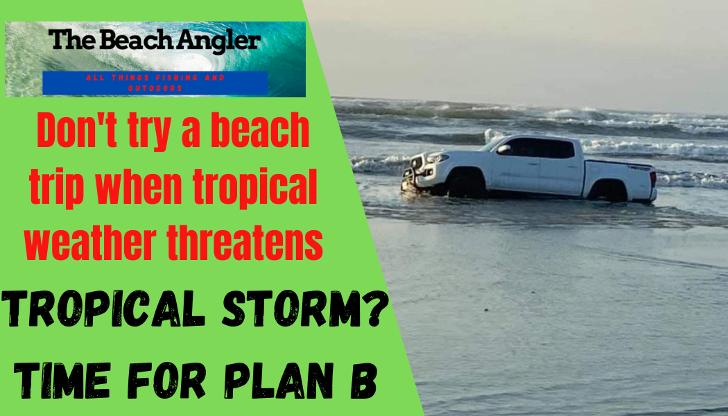 Tropical Storm? - Time To Seriously Consider Plan B - The Beach Angler