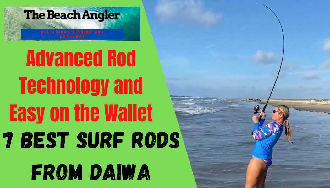 7 Best Surf Rods From Daiwa The Beach Angler