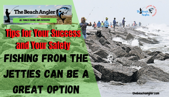 Fishing from the Jetties 4 Tips for Your Success - The Beach Angler