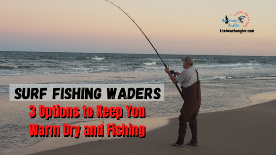 Surf fishing waders - featured image of Ken Kuhn fighting a fish in the surf while wearing his neoprene chest waders