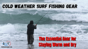 Cold Weather Surf Fishing gear featured image - Fisherman dressed for surf fishing in cold and rough conditions