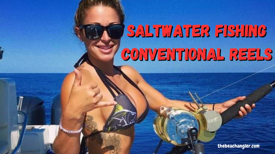 Saltwater Fishing Reels Conventional - Lady angler fishing with her conventional saltwater fishing reel