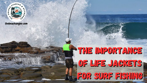 The importance of personal flotation devices for surf fishing