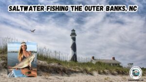 Saltwater Fishing Spots on the Outer Banks featured image of a lighthouse on the beach with an inset photo of a lady angler holding a nice red drum.