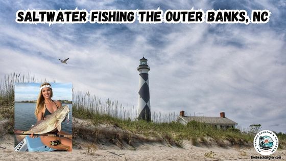 Saltwater Fishing Spots on the Outer Banks featured image of a lighthouse on the beach with an inset photo of a lady angler holding a nice red drum.