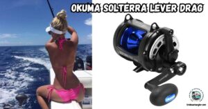 Okuma Solterra Lever Drag Reels featured image showing a lady angler fighting a fish while sitting on the side of a boat, and an enlarged image of the Okuma Solterra reel.