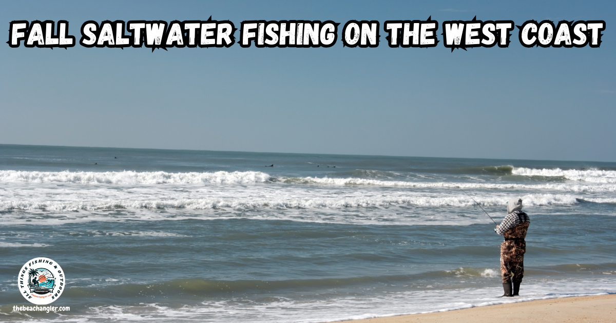 Fall Saltwater Fishing on the West Coast featured image showing an angler in his waders and jacket surf fishing from a west coast beach.